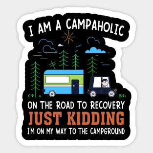 I Am A Campaholic On The Road To Recovery Just Kidding I'm On My Way To The Campground Sticker